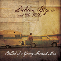 Lachlan Bryan And The Wildes - Ballad of a Young Married Man