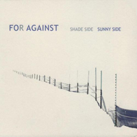 For Against - Shade Side Sunny Side