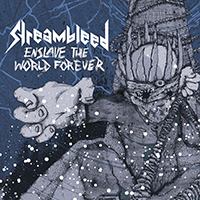 Streambleed - Enslave the World Forever