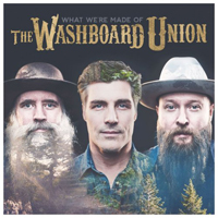 Washboard Union - What We're Made Of