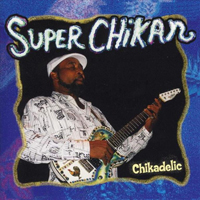 Super Chikan - Chikadelic