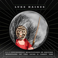 Haines, Luke - 9 And A Half Psychedelic Meditations On British Wrestling Of The 1970S & Early '80S