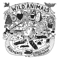 Wild Animals - Basements: Music To Fight Hypocrisy
