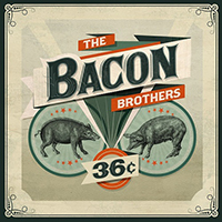 Bacon Brothers - 36 Cents
