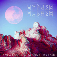 Hyphen Hyphen - Chewbacca I'm Your Mother (EP)