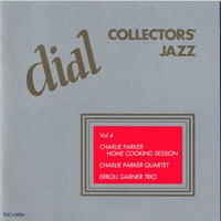 Various Artists [Chillout, Relax, Jazz] - The Complete Dial Recordings - Collectors' Jazz (Vol. 4) Charlie Parker Home Cookings Session, Charlie Parker Quartet, Erroll Garner Trio