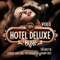 Various Artists [Chillout, Relax, Jazz] - 100% Hotel Deluxe Music, Vol. 3 (The Best in Lounge and Chill Out, Essential Luxury Hits)