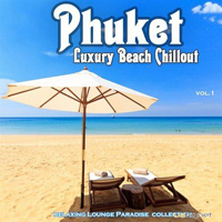 Various Artists [Chillout, Relax, Jazz] - Phuket: Luxury Beach Chillout (Relaxing Lounge Paradise Collection)