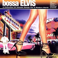 Various Artists [Chillout, Relax, Jazz] - Bossa Elvis (A Collection of Classic Songs for a Modern World)