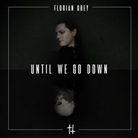 Florian Grey - Until We Go Down (Single)