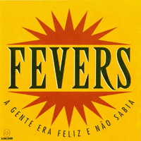 Fevers - A Gente Era Feliz E No Sabia