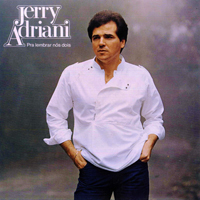 Adriani, Jerry - Pra Lembrar Ns Dois