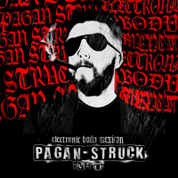 Pagan Struck - Electronic Body Mexican