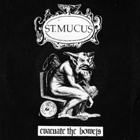 St. Mucus - Evacuate The Bowels