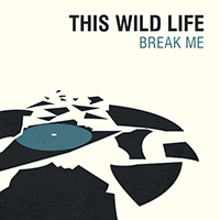 This Wild Life - Break Me