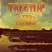 Treetop Flyers - To Bury The Past