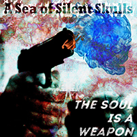 Sea of Silent Skulls - The Soul is a Weapon