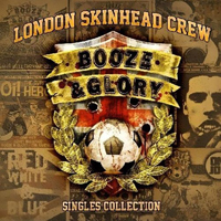 Booze & Glory - London Skinhead Crew (Singles Collection)