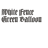 White Fence - Green Balloon (7