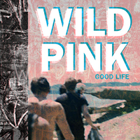 Wild Pink - Good Life (Single)