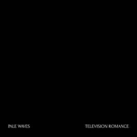Pale Waves - Television Romance (Single)