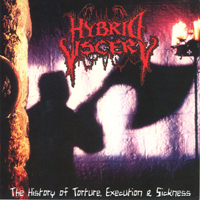 Hybrid Viscery - The History Of Torture, Execution & Sickness