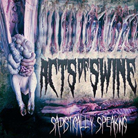 Acts Of Swine - Sadistically Speaking