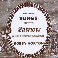 Horton, Bobby - Homespun Songs Of The Patriots In The American Revolution