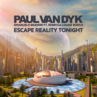 Paul van Dyk - Escape Reality Tonight (feat. Emanuele Braveri & Rebecca Louise Burch) (Single)