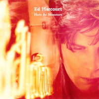 Ed Harcourt - Here Be Monsters