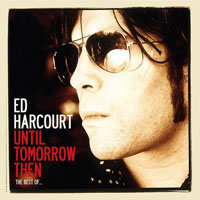 Ed Harcourt - Until Tomorrow Then (The Best Of)