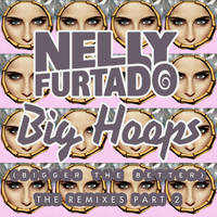 Nelly Furtado - Big Hoops (Bigger the Better) (The Remixes, Pt. 2) [EP]