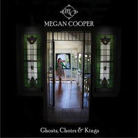 Cooper, Megan - Ghosts, Choirs & Kings