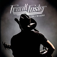 Frank Foster (USA, TN) - 'Til I'm Gone