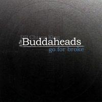 Buddaheads. - Go For Broke