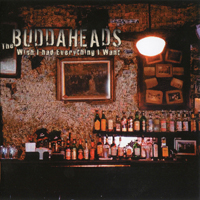 Buddaheads. - Wish I Had Everything I Want