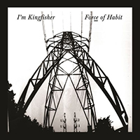 I'm Kingfisher - Force Of Habit (Single)
