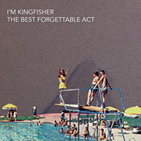 I'm Kingfisher - The Best Forgettable Act (Single)