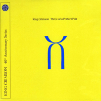 King Crimson - Three Of A Perfect Pair (40th Aniversary Series) [2016 Edition]