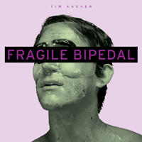 Kasher, Tim - Fragile Bipedal
