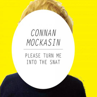 Mockasin, Connan - Please Turn Me Into The Snat