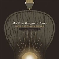 Perryman Jones, Matthew - Until The Dawn Appears