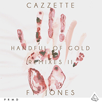 Cazzette - Handful of Gold (Remixes II) (with Jones)
