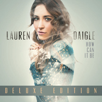 Daigle, Lauren - How Can It Be (Deluxe Edition)