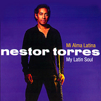Torres, Nestor - Mi Alma Latina: My Latin Soul