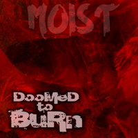 Doomed To Burn - Moist