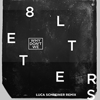 Why Don't We - 8 Letters (Luca Schreiner Remix) (Single)