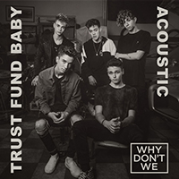 Why Don't We - Trust Fund Baby (Acoustic) (Single)