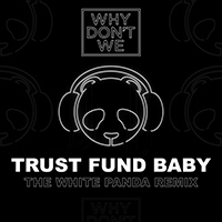 Why Don't We - Trust Fund Baby (The White Panda Remix) (Single)
