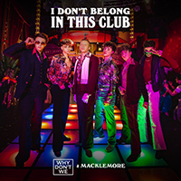 Why Don't We - I Don't Belong In This Club (with Macklemore) (Single)